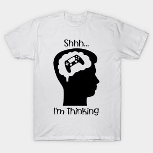 Shhh I'm Thinking (About Gaming) T-Shirt